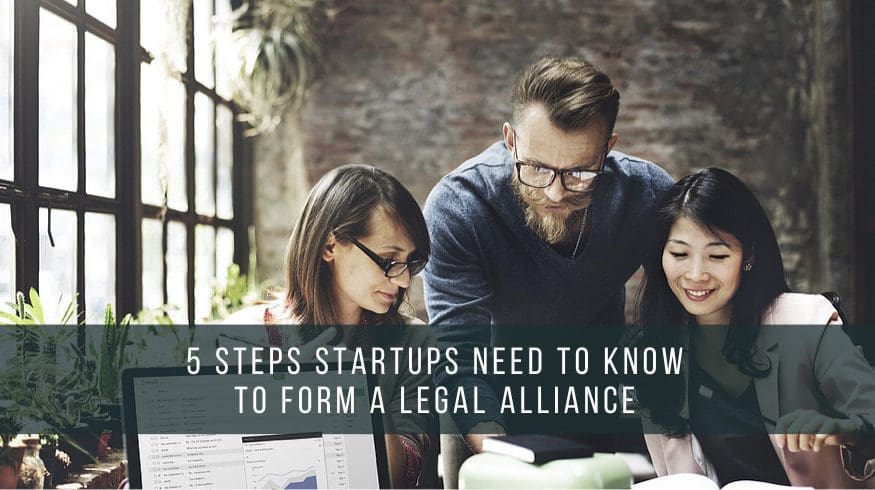 The 5 Steps Startups Need To Know To Form A Legal Alliance